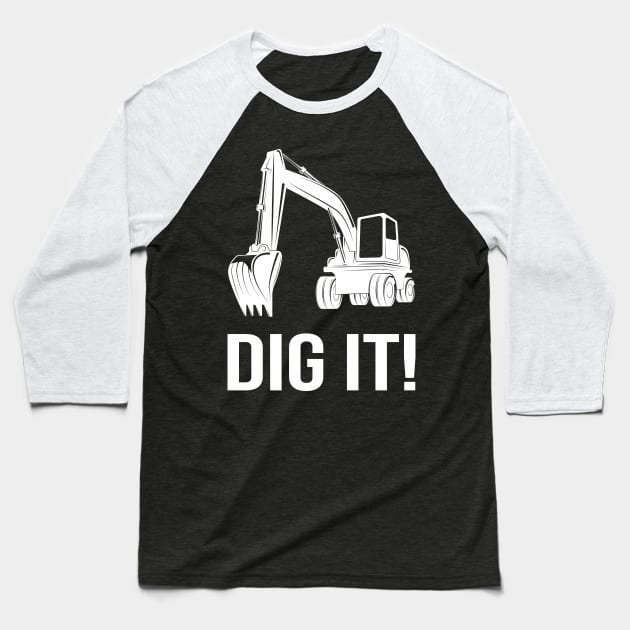 Dig it Excavator Baseball T-Shirt by Foxxy Merch